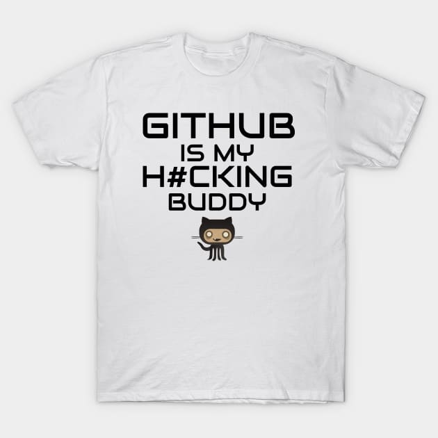 Github is My Hacking Buddy - On White Background T-Shirt by Cyber Club Tees